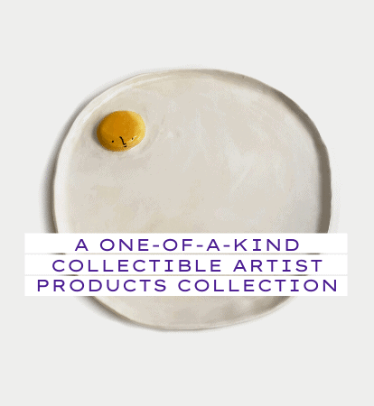 A one-of-a-kind curated collection : our collectible artist products.