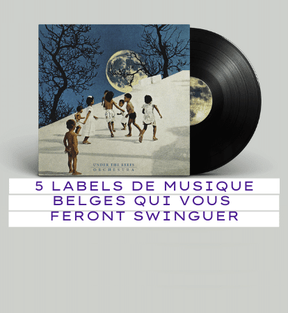 5 labels de musique belges qui vous feront swinguer